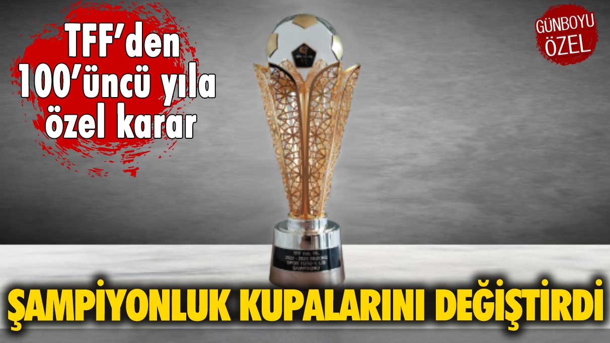 TFF şampiyonluk kupalarını değiştirdi