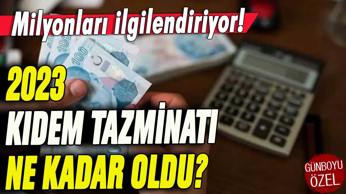 2023 kıdem tazminatı hesaplama! 2023 kıdem tazminatı ne kadar oldu?