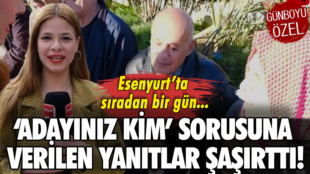 Esenyurt'ta 'Adayınız kim?' sorusuna verilen yanıtlar şaşırttı!