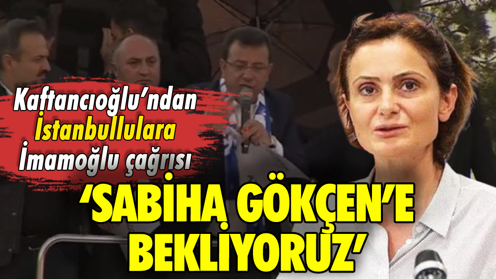 Kaftancıoğlu'ndan İmamoğlu çağrısı: 'Sabiha Gökçen'e bekliyoruz'