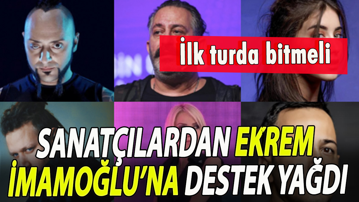 Sanatçılardan Ekrem İmamoğlu’na destek yağdı: İlk turda bitmeli