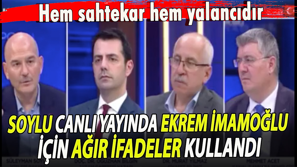 Hem sahtekar hem yalancıdır! Soylu canlı yayında Ekrem İmamoğlu için ağır ifadeler kullandı