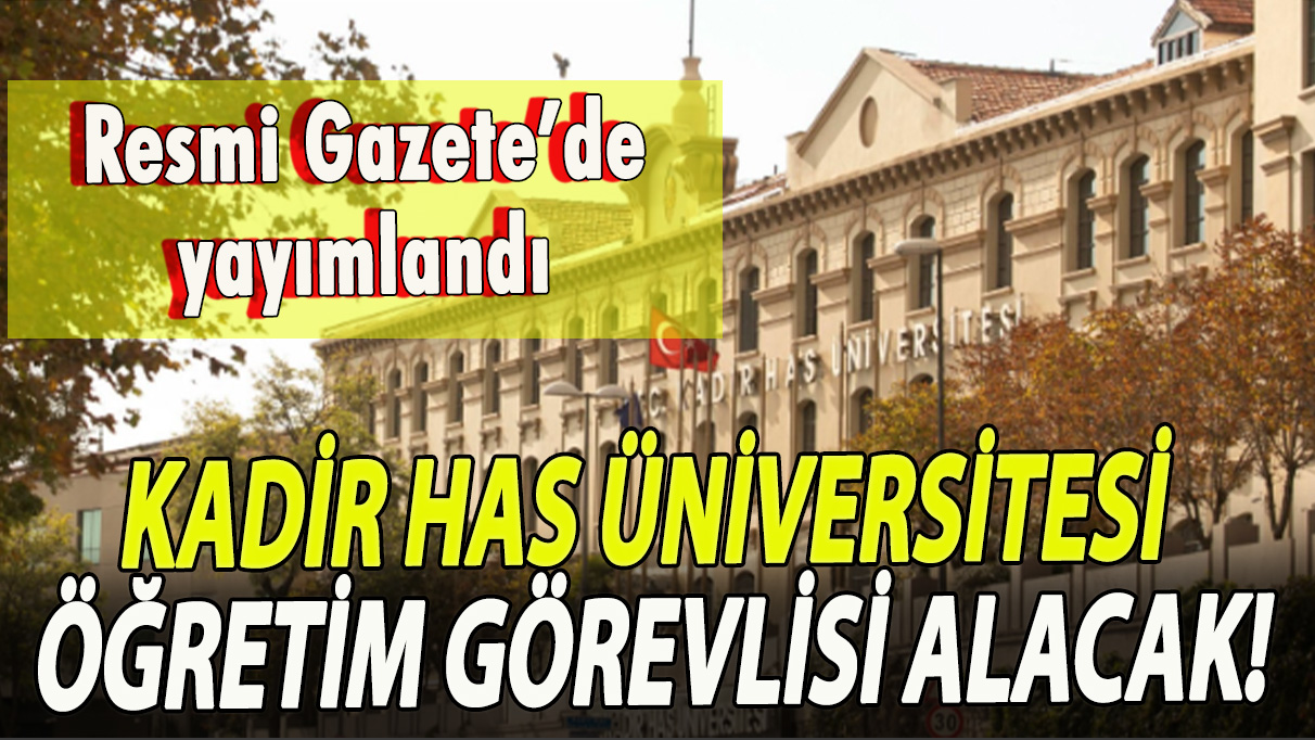 Kadir Has Üniversitesi öğretim görevlisi alacak!