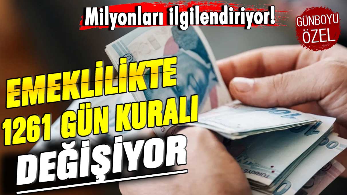 Milyonları ilgilendiriyor! Emeklilikte 1261 gün kuralı değişiyor