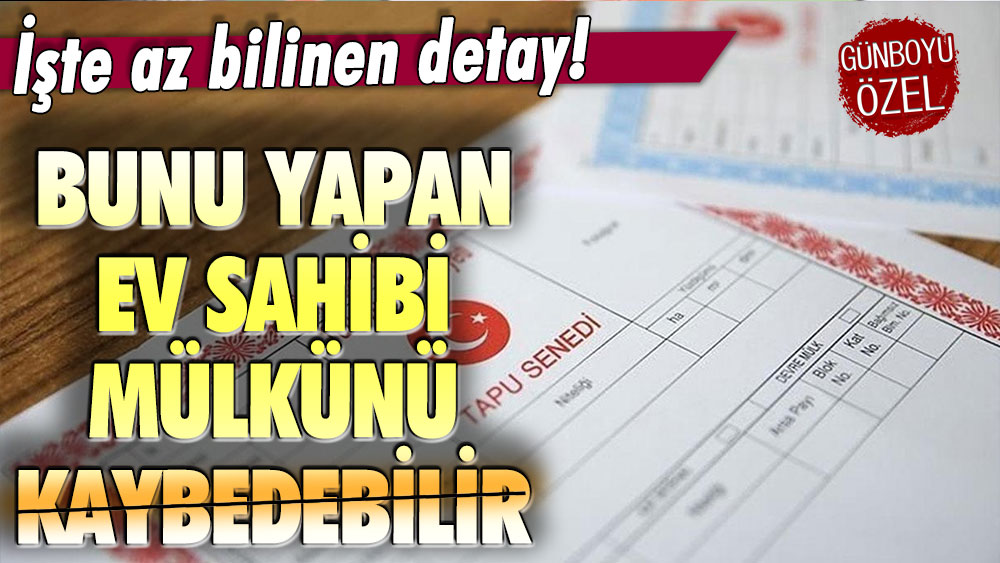 Bunu yapan evini kaybedecek! Ev sahiplerini tedirgin eden gelişme açıklandı