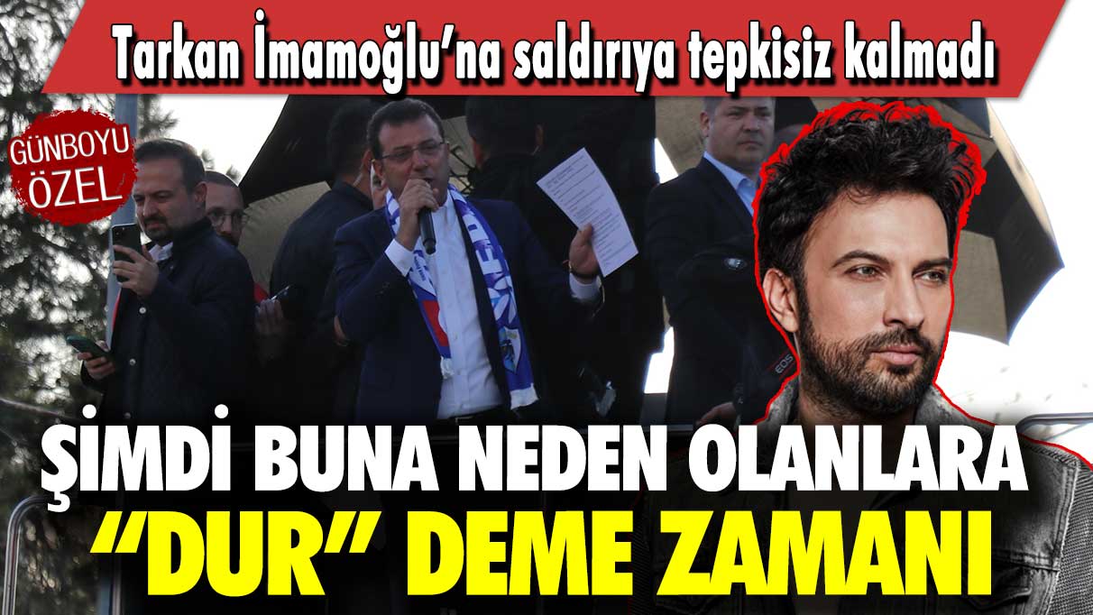 Tarkan İmamoğlu’na saldırıya tepkisiz kalmadı:  Şimdi buna neden olanlara “dur” deme zamanı