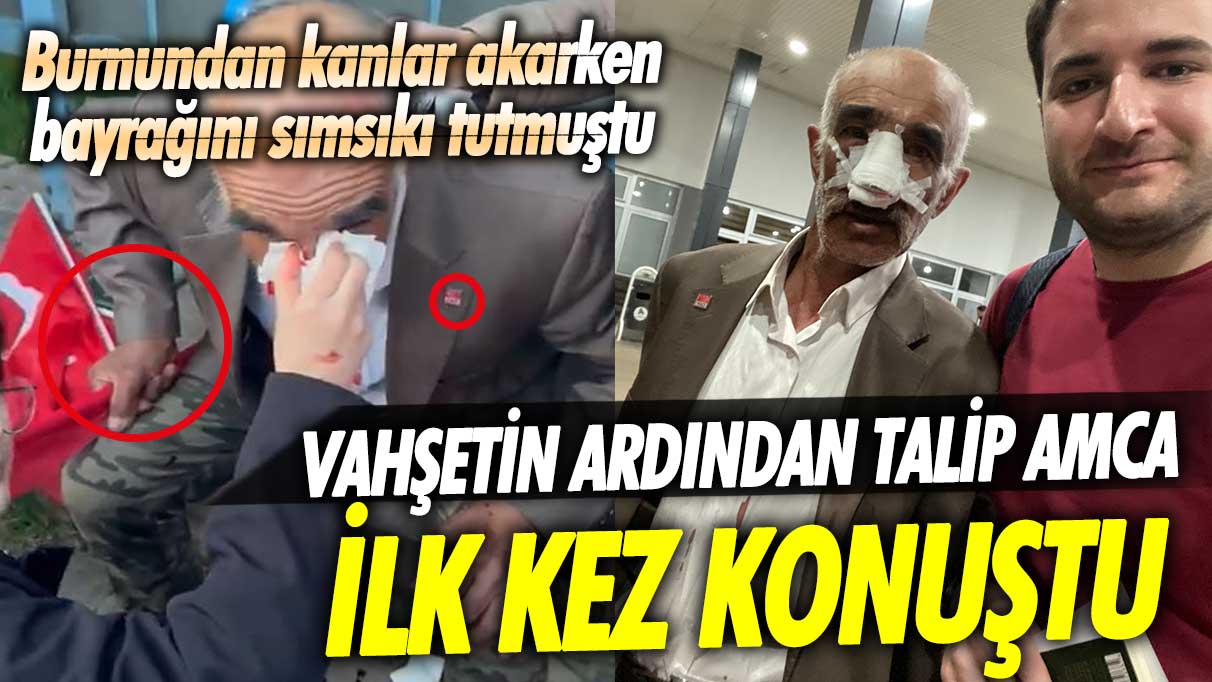 Erzurum’daki vahşetin ardından Talip Amca ilk kez konuştu! Burnundan kanlar akarken bayrağını sımsıkı tutmuştu