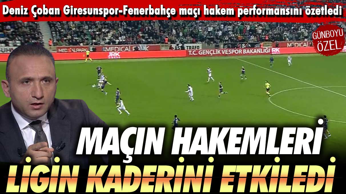 Deniz Çoban: Giresunspor maçının hakemleri ligin kaderini etkiledi