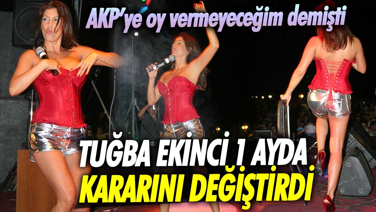 AKP’ye oy vermeyeceğim diyen Tuğba Ekinci 1 ayda kararını değiştirdi