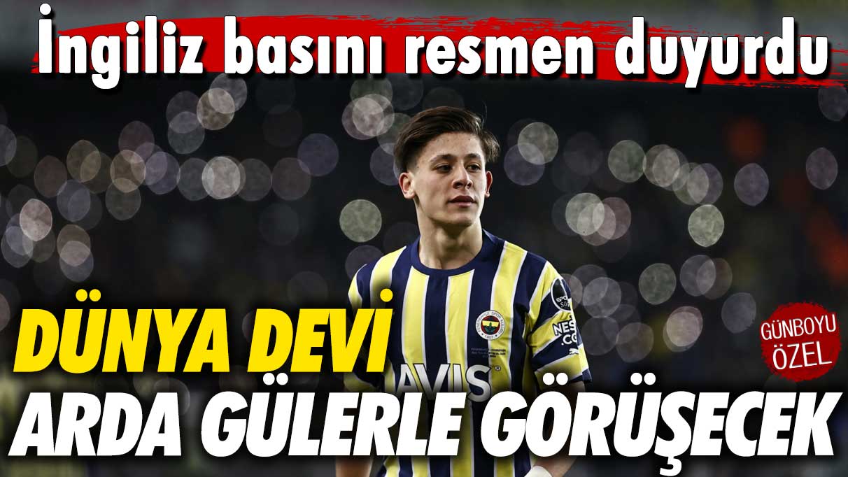 Dünya devi Arda Güler ile transfer görüşmesi yapacak