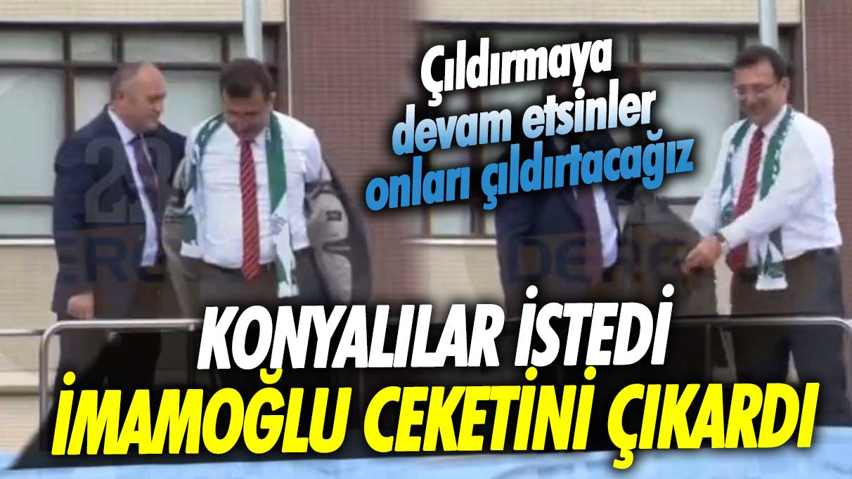 Konyalılar istedi, Ekrem İmamoğlu ceketini çıkardı: Çıldırmaya devam etsinler onları çıldırtacağız