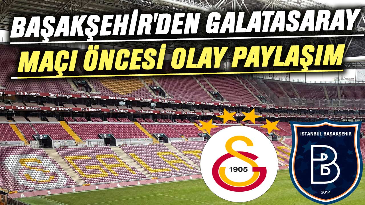 Başakşehir'den Galatasaray maçı öncesi olay paylaşım