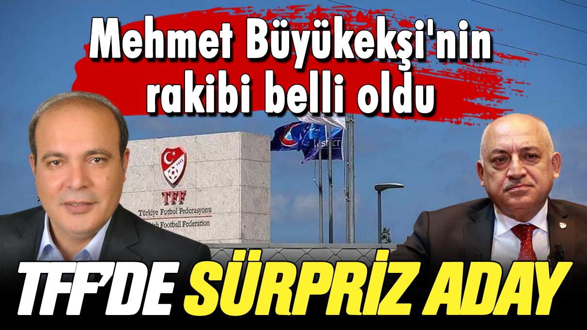 TFF seçiminde sürpriz aday: Mehmet Büyükekşi'nin rakibi belli oldu