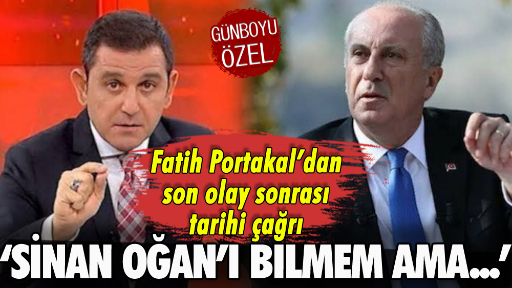 Fatih Portakal'dan Muharrem İnce'ye çağrı: 'Sinan Oğan'ı bilmem ama...'