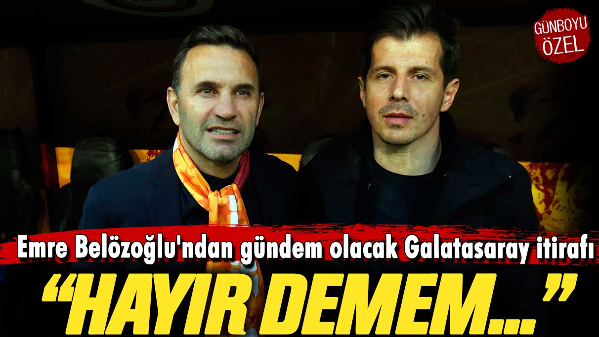 Emre Belözoğlu'ndan gündem olacak Galatasaray itirafı: Hayır demem