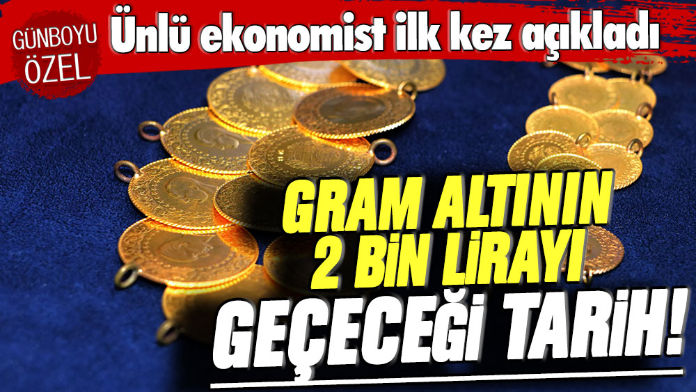 Bu rakamı ilk kez duyacaksınız: Ünlü ekonomist gram altının 2 bin lirayı geçeceği tarihi açıkladı