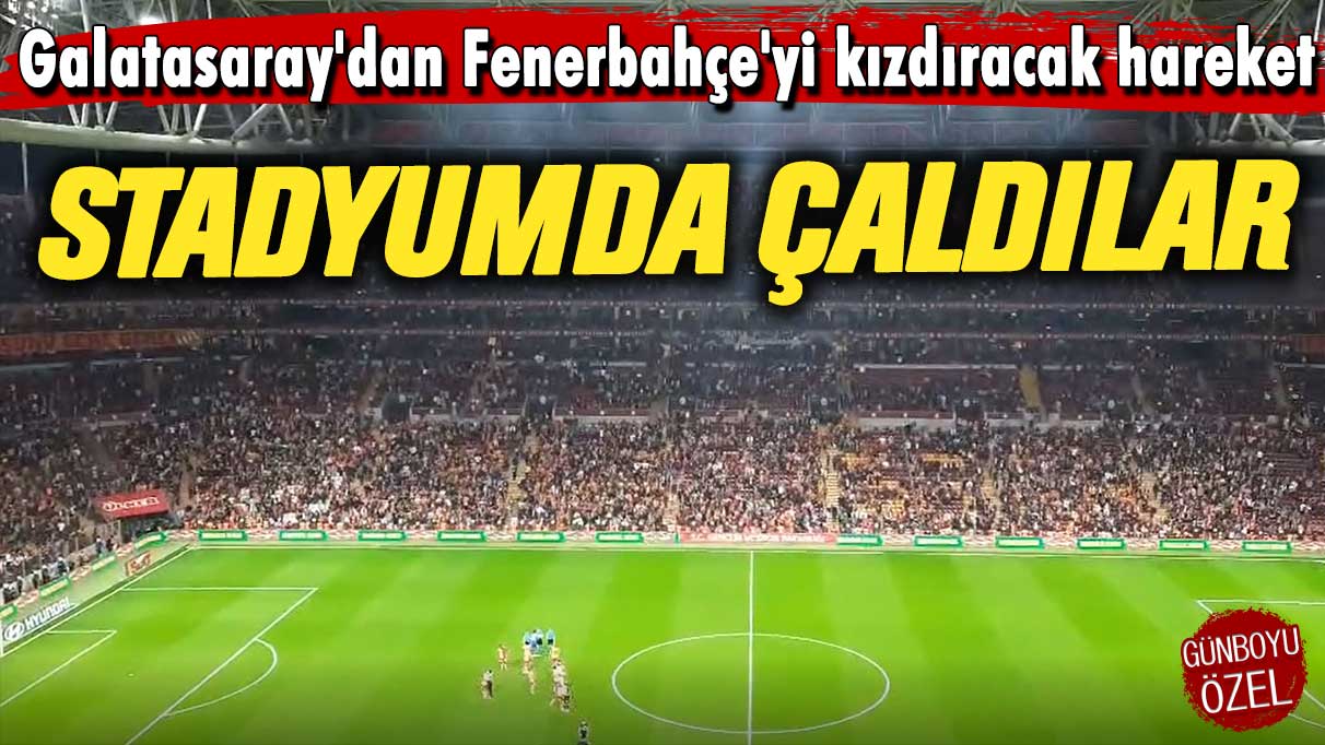 Galatasaray'dan Fenerbahçe'yi kızdıracak hareket: Stadyumda çaldılar