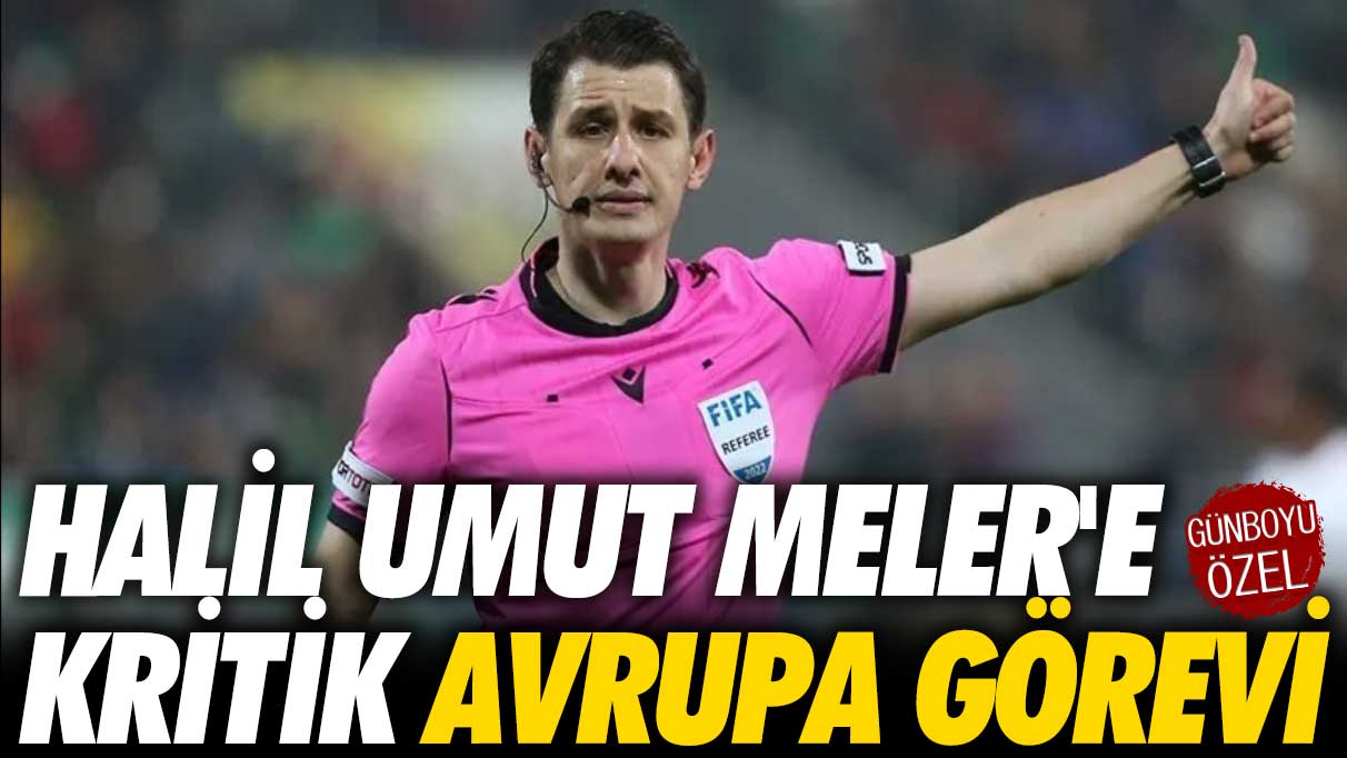 Halil Umut Meler'e Avrupa görevi