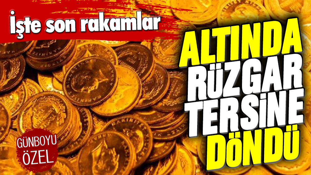 Rüzgar tersten esti: Altını olanlara kötü haber!