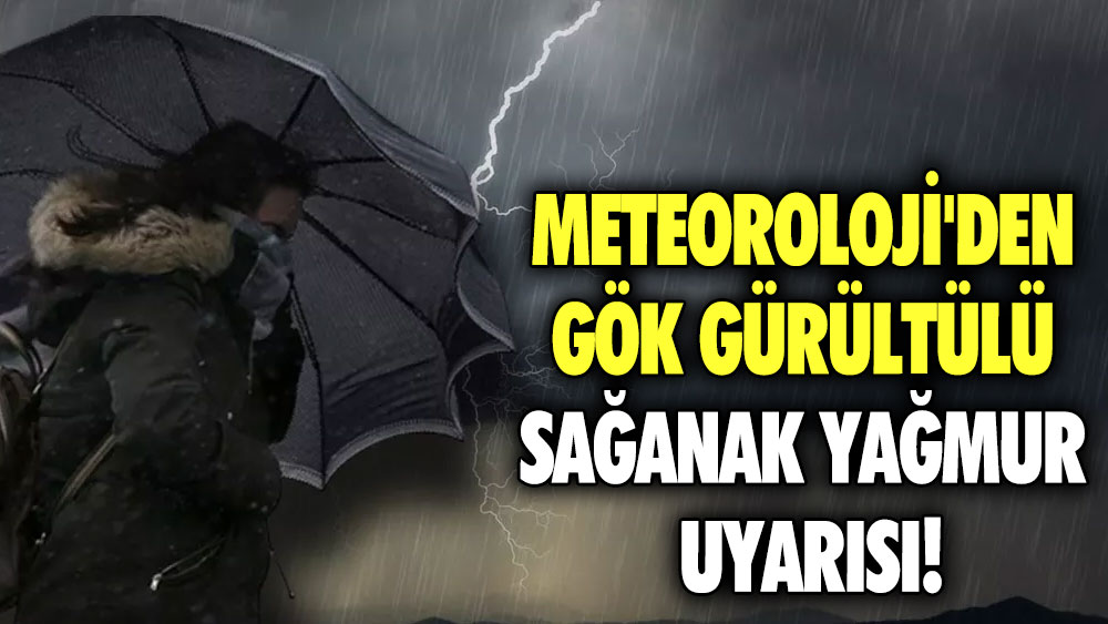 Meteoroloji'den gök gürültülü sağanak yağmur uyarısı!