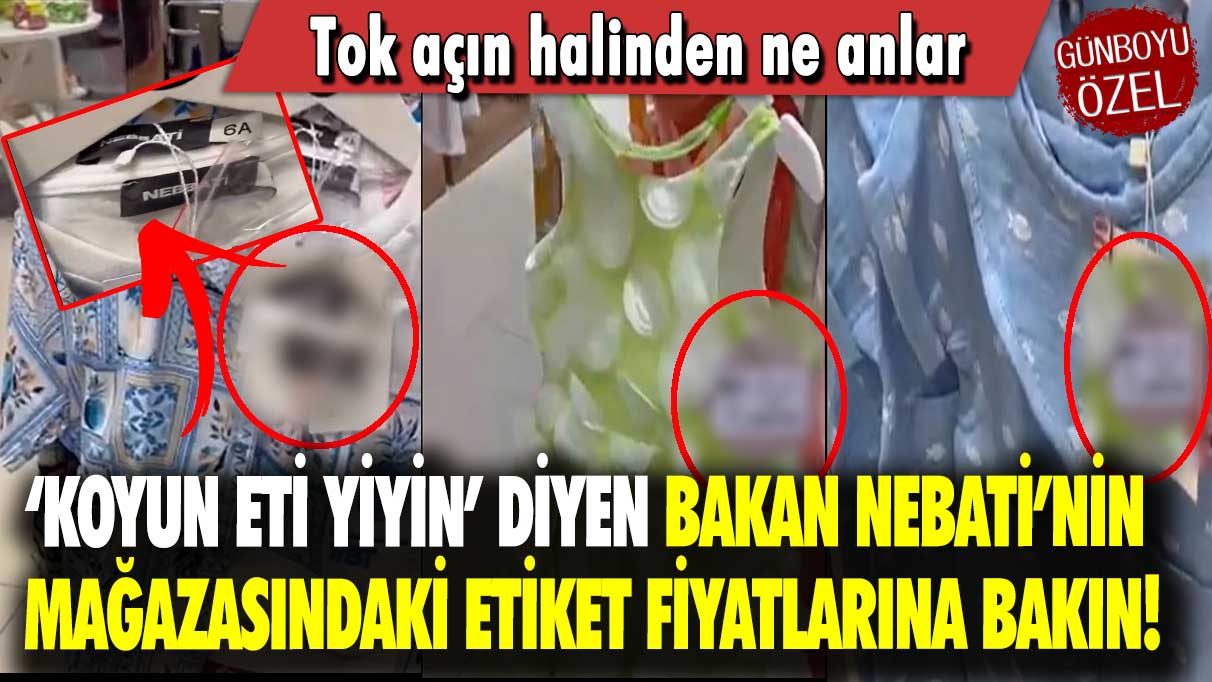 ‘Koyun eti yiyin’ diyen Bakan Nebati’nin mağazasındaki etiket fiyatlarına bakın: Tok açın halinden ne anlar