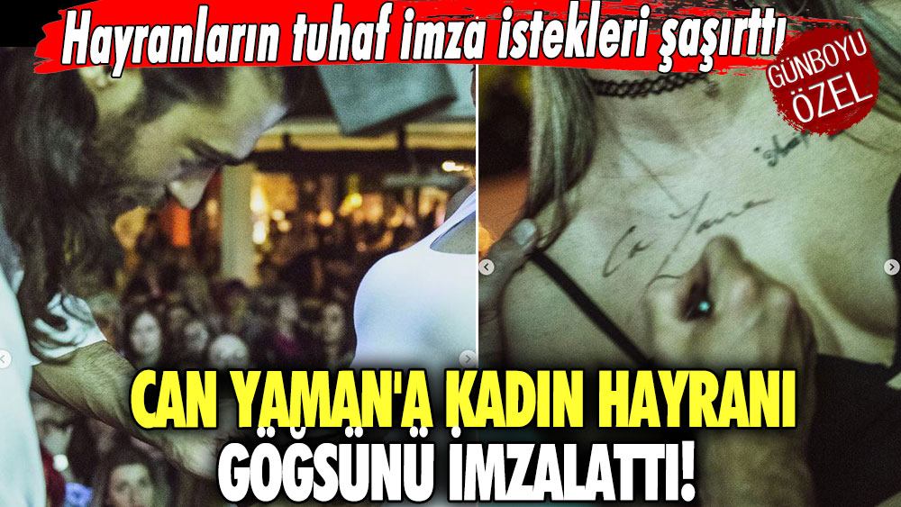 Can Yaman'a kadın hayranı göğsünü imzalattı! Hayranların tuhaf imza istekleri şaşırttı