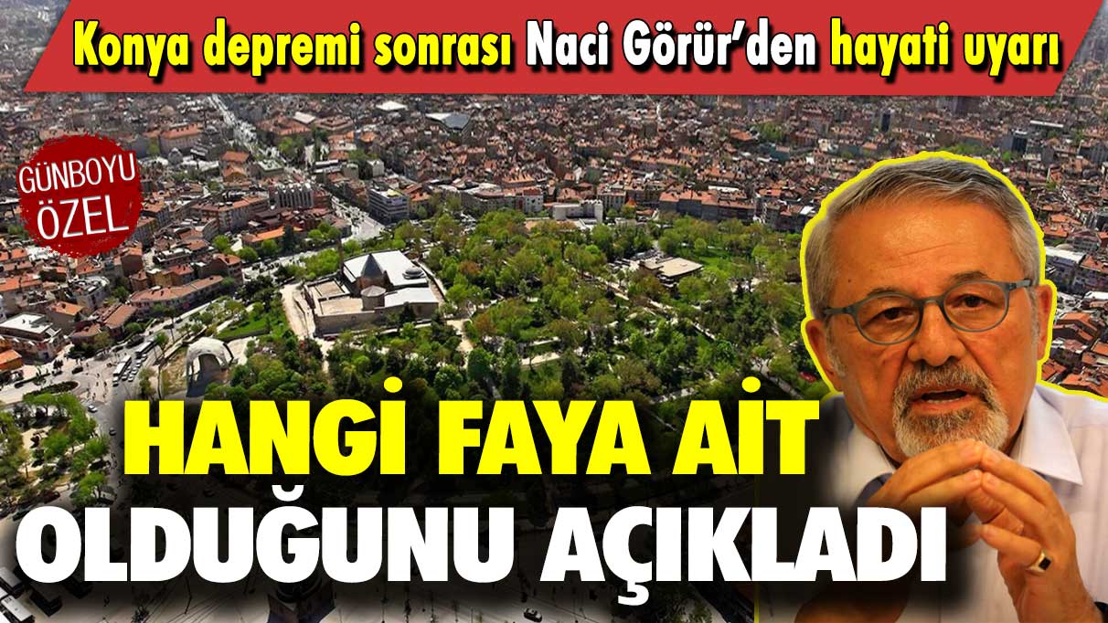 Naci Görür’den Konya depremi sonrası hayati uyarı: Hangi faya ait olduğunu açıkladı