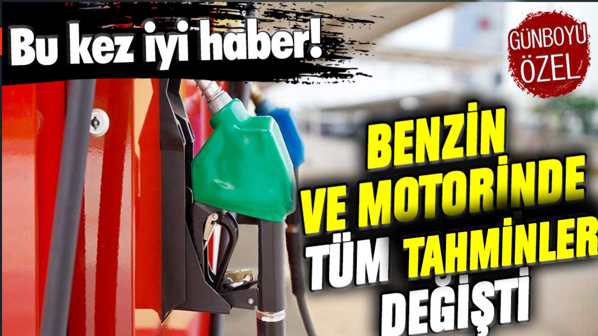 Benzin ve motorinden bu kez iyi haber: Tüm tahminler değişti