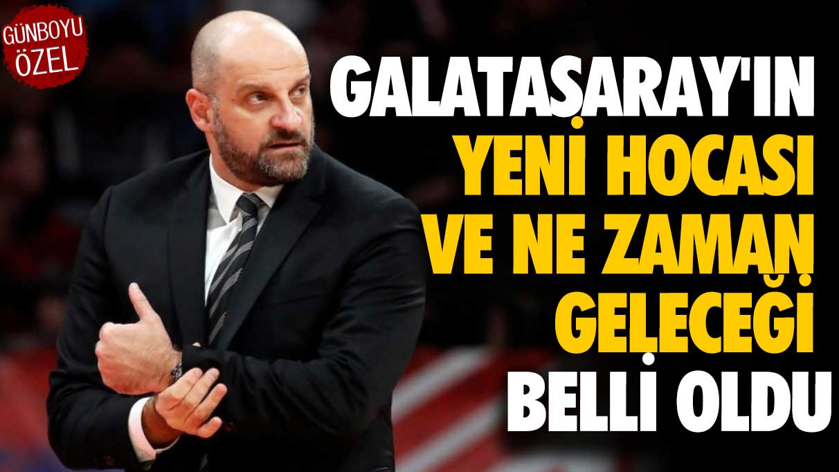 Galatasaray'ın yeni hocası ve ne zaman geleceği belli oldu