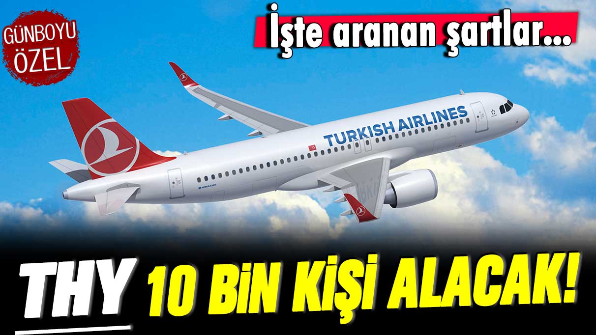 THY 10 bin kişiyi işe alacak... İşte aranan şartlar