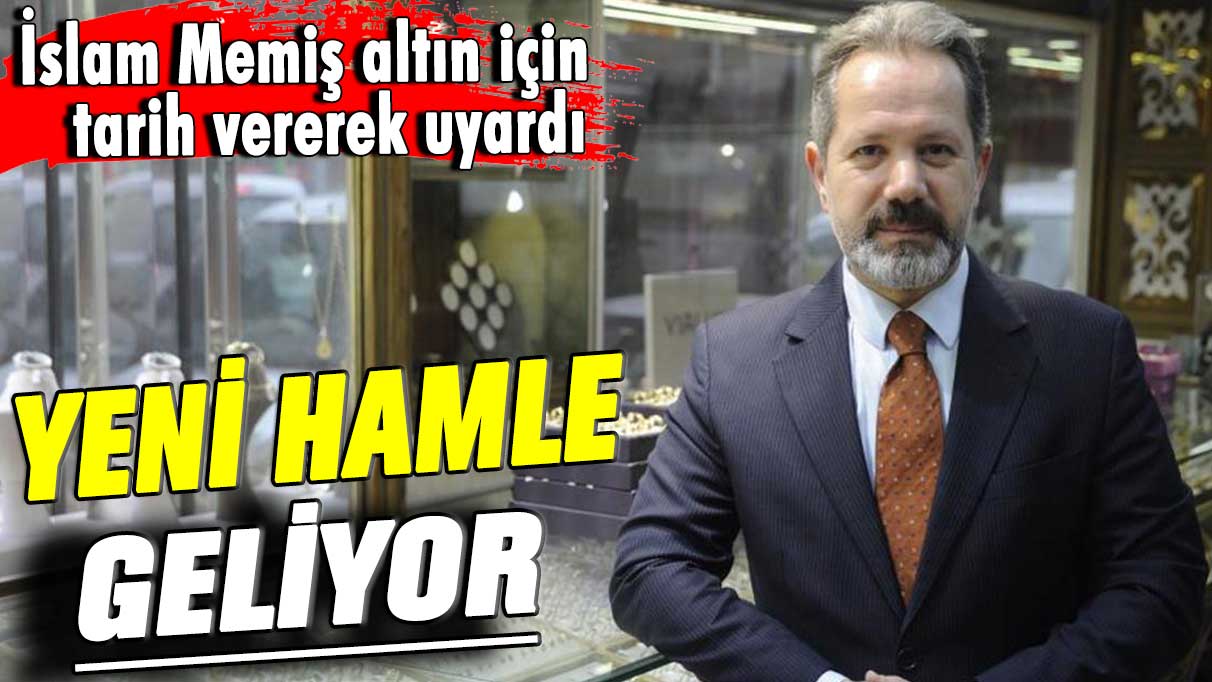 İslam Memiş altın için tarih vererek uyardı: Yeni hamle geliyor