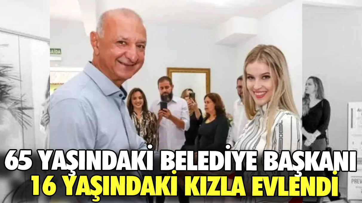 65 yaşındaki belediye başkanı 16 yaşındaki kızla evlendi