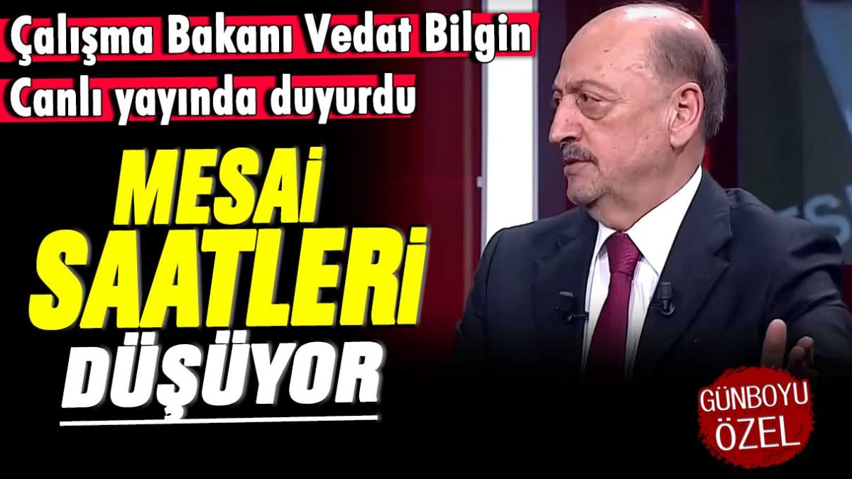 Çalışma Bakanı Vedat Bilgin canlı yayında duyurdu: Mesai saatleri düşüyor