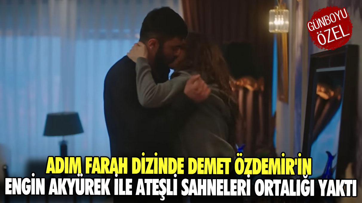 Adım Farah dizinde Demet Özdemir'in Engin Akyürek ile ateşli sahneleri ortalığı yaktı