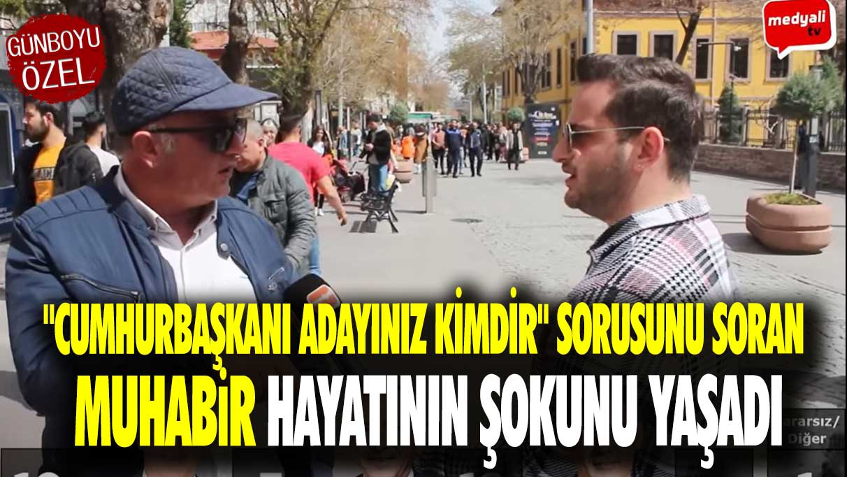 "Cumhurbaşkanı adayınız kimdir" sorusunu soran muhabir hayatının şokunu yaşadı