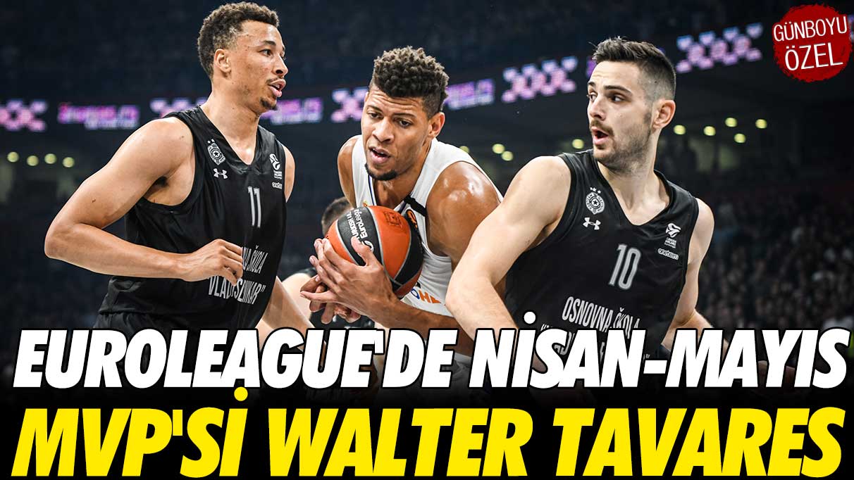 EuroLeague'de nisan ve mayıs MVP'si Walter Tavares