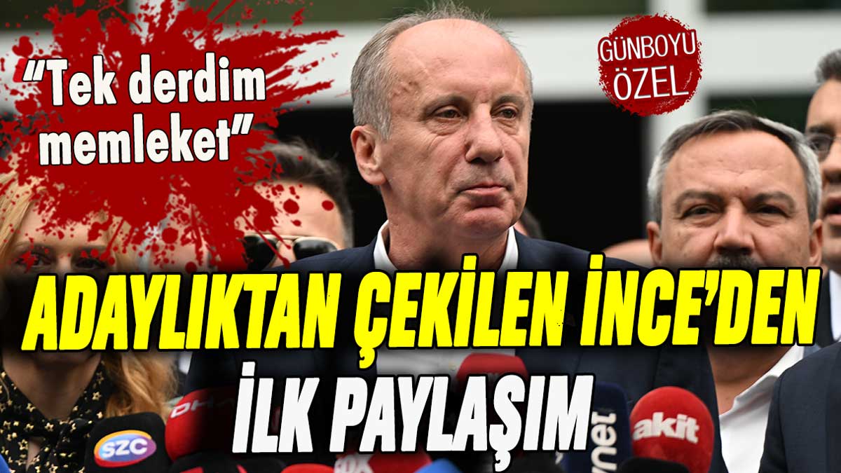 Adaylıktan çekilen Muharrem İnce'den beklenen paylaşım geldi: "Benim tek derdim..."