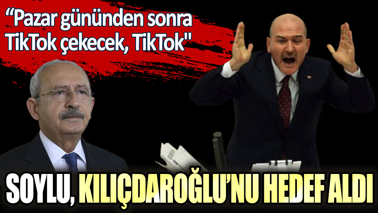 İçişleri Bakanı Soylu, Kemal Kılıçdaroğlu'nu hedaf aldı: Pazar günü mutfağında TikTok çekecek, TikTok!