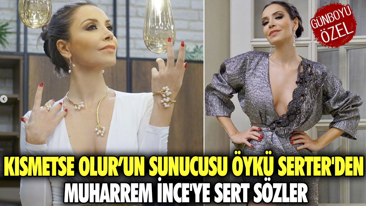 Kısmetse Olur’un sunucusu Öykü Serter'den Muharrem İnce'ye sert sözler