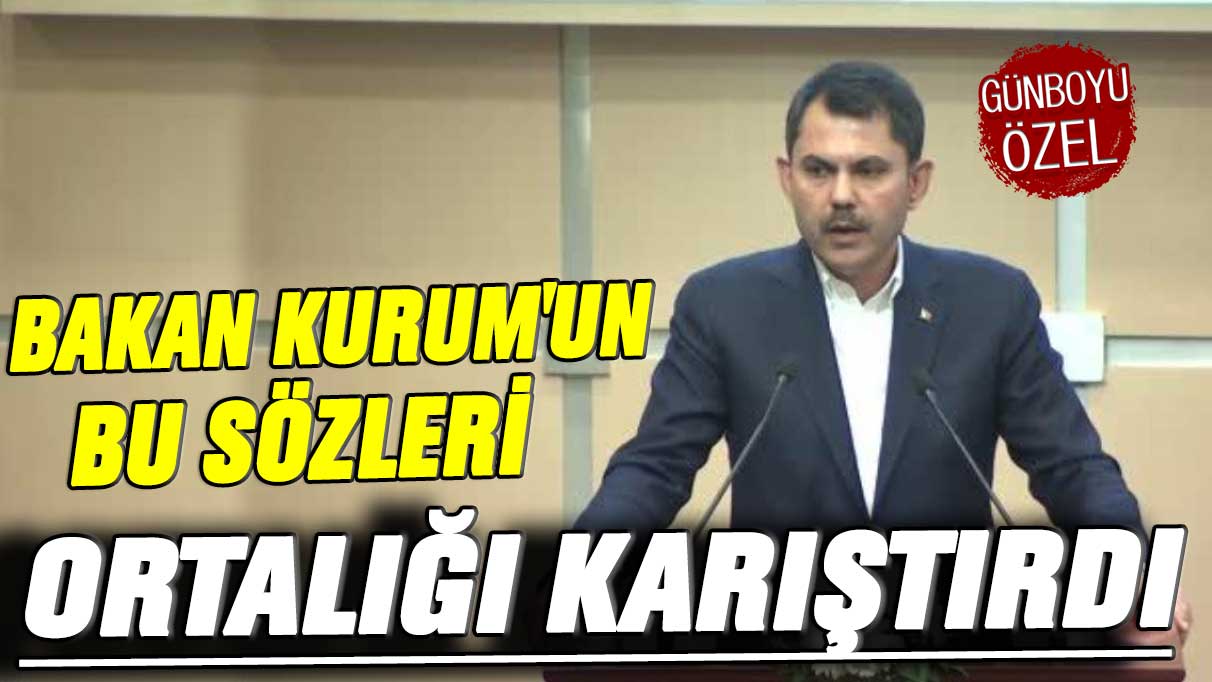 Bakan Murat Kurum'un bu sözleri ortalığı karıştırdı