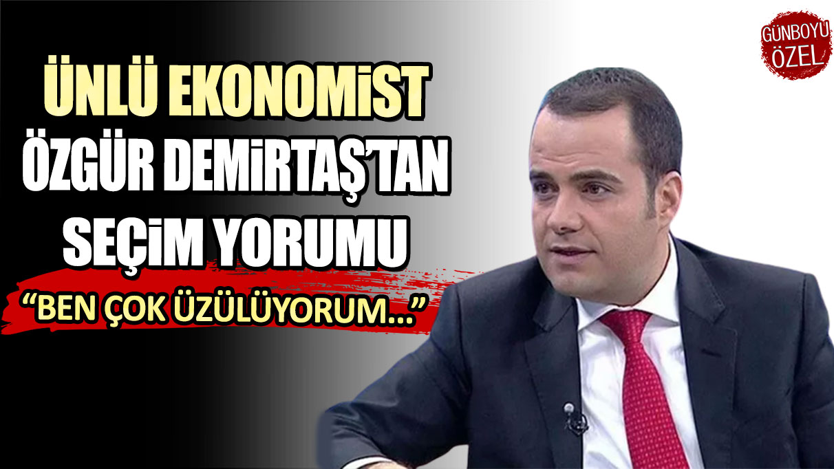 Ünlü ekonomist Özgür Demirtaş'tan seçim yorumu: Ben çok üzülüyorum...