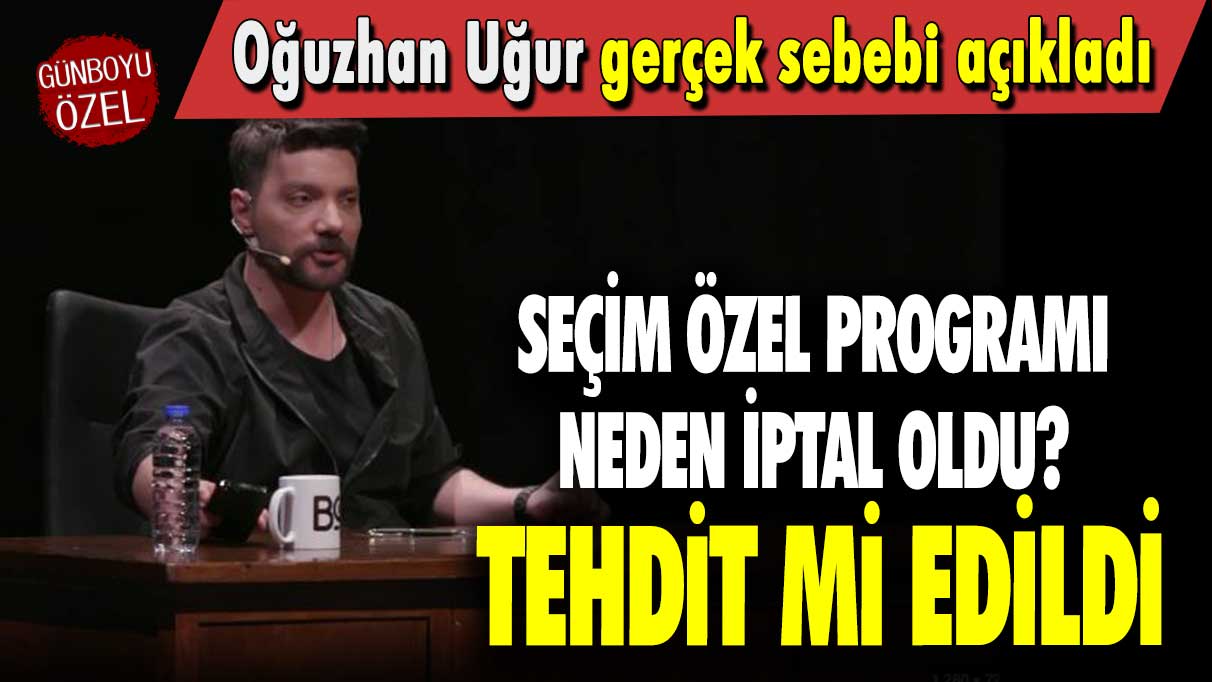 Seçim Özel programı neden iptal oldu? Tehdit mi edildi: Oğuzhan Uğur gerçek sebebi açıkladı