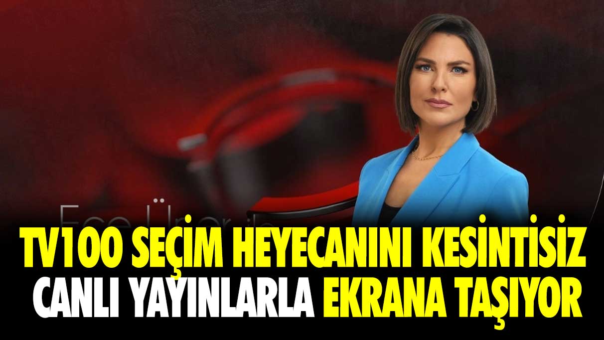 TV1OO seçim heyecanını kesintisiz canlı yayınlarla ekrana taşıyor