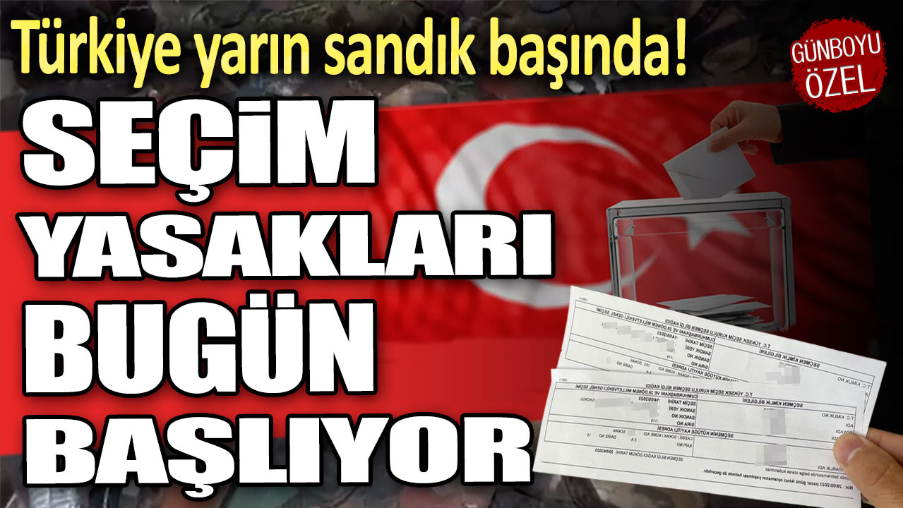 Türkiye yarın sandık başında: Seçim günü yasakları bugün başlıyor!