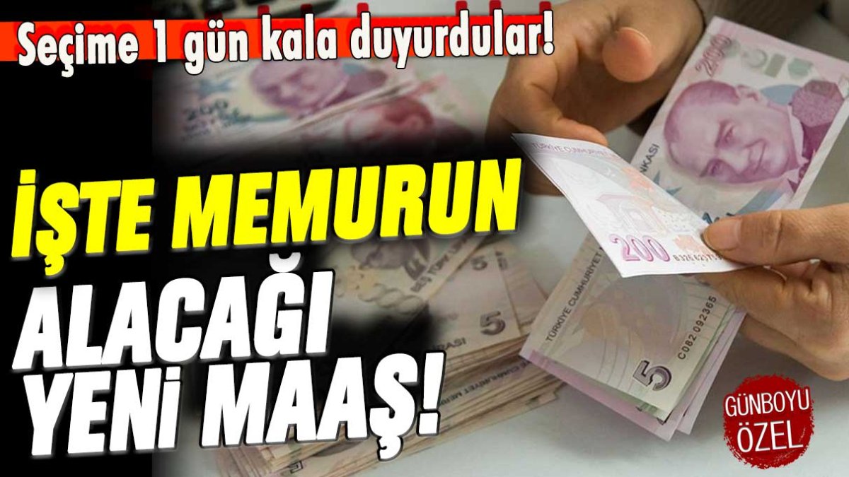 Seçime 1 gün kala duyurdular: İşte memurun alacağı yeni maaş