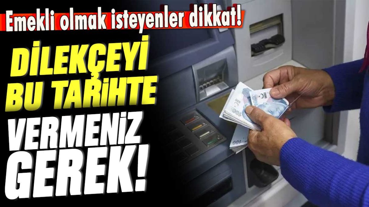 Emeklilik dilekçesi ne zaman verilmeli? Kritik detay ortaya çıktı