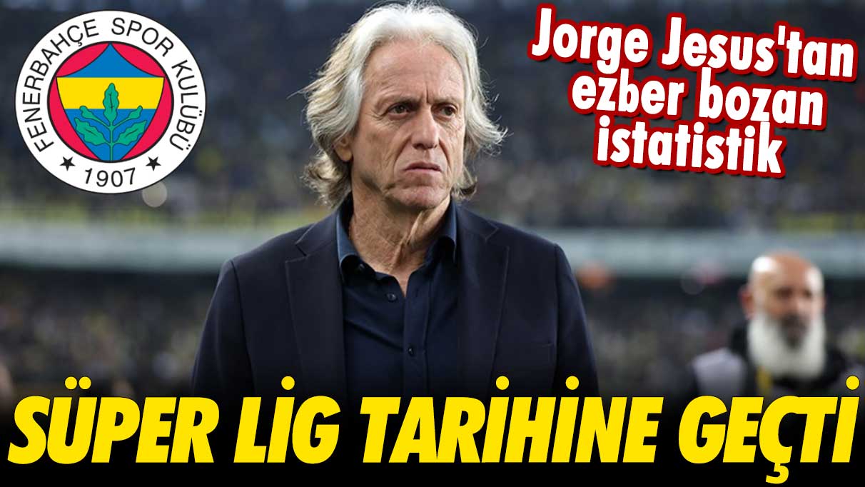 Jorge Jesus'tan ezber bozan istatistik: Süper Lig tarihine geçti