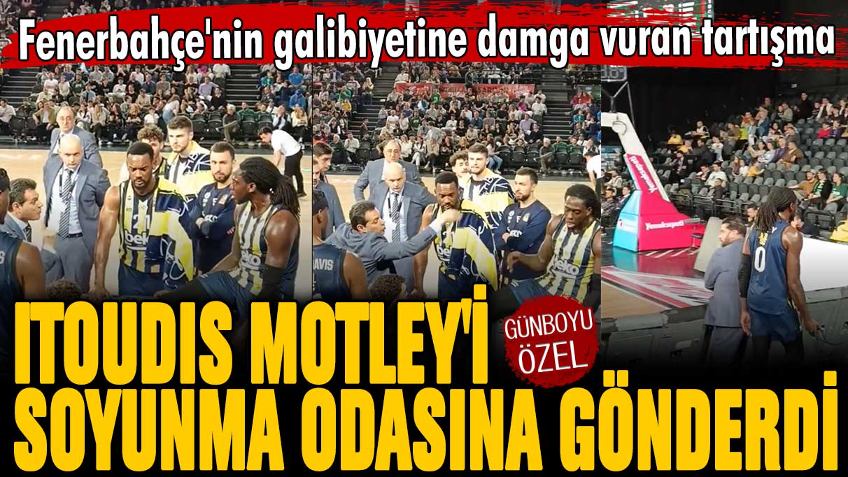 Fenerbahçe'nin galibiyetine damga vuran tartışma: Itoudis Motley'i soyunma odasına gönderdi