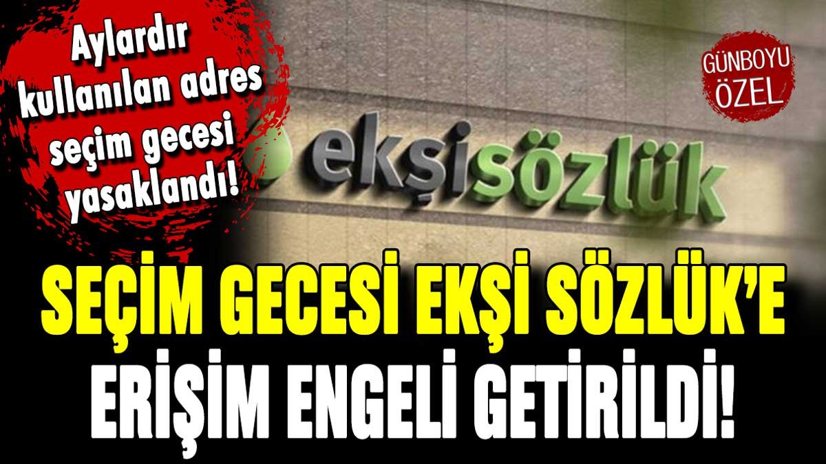 Seçime saatler kala Ekşi Sözlük'e erişim engeli getirildi!