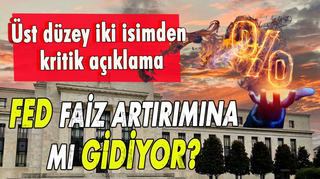 Fed faiz artırımına mı gidiyor?